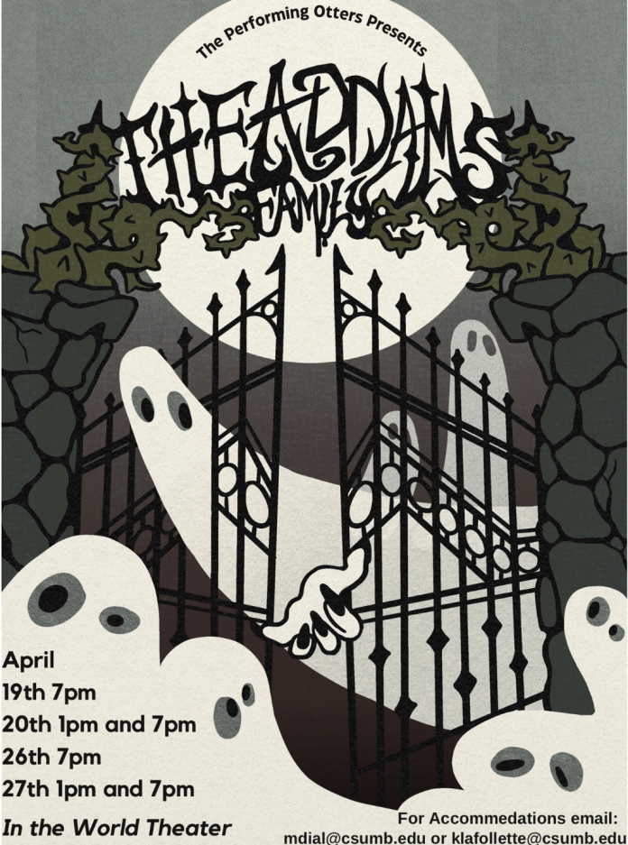 The Addams Family musical poster. Ghosts and gate entrance. The Performing Otters present the Addams Family. April 19th 7pm, April 20th 1pm 7pm, April 26th 7pm, April 27th 1pm 7pm in the World Theater. For accommodations email mdial@csumb.edu or klafollette@csumb.edu.